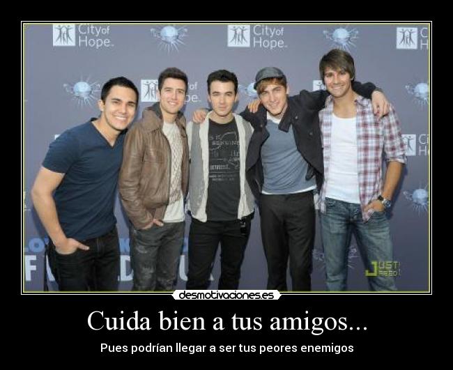 Cuida bien a tus amigos... - Pues podrían llegar a ser tus peores enemigos