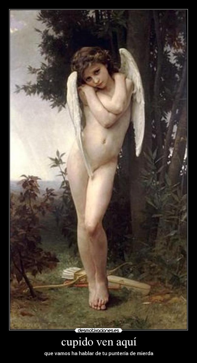 cupido ven aquí -