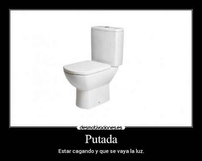 Putada - Estar cagando y que se vaya la luz.