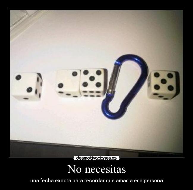 No necesitas - una fecha exacta para recordar que amas a esa persona