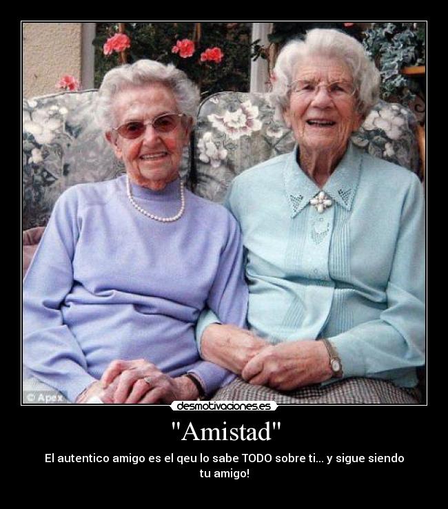 Amistad - El autentico amigo es el qeu lo sabe TODO sobre ti... y sigue siendo tu amigo!
