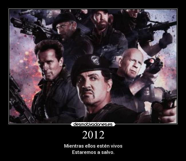 2012 - Mientras ellos estén vivos
Estaremos a salvo.