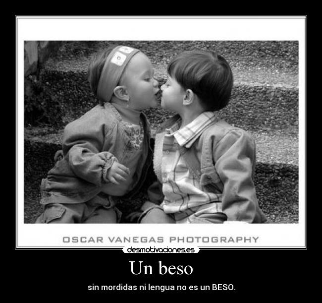 Un beso - sin mordidas ni lengua no es un BESO.