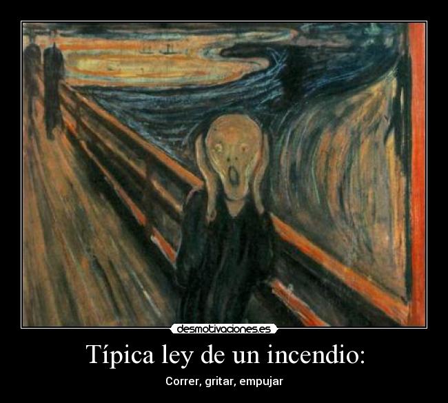 Típica ley de un incendio: - Correr, gritar, empujar