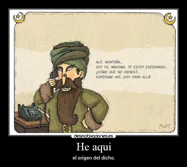 He aqui - el origen del dicho.