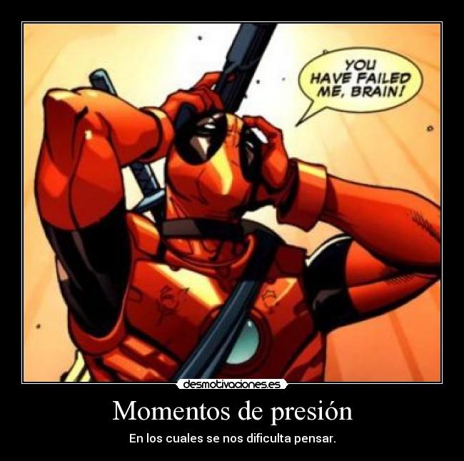 Momentos de presión - En los cuales se nos dificulta pensar.