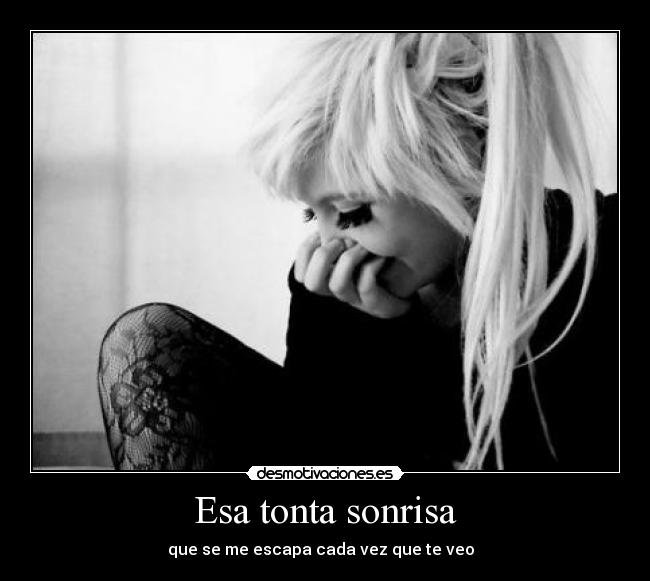 Esa tonta sonrisa - que se me escapa cada vez que te veo