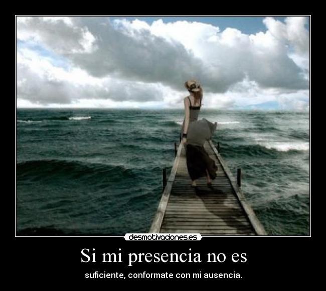 Si mi presencia no es -