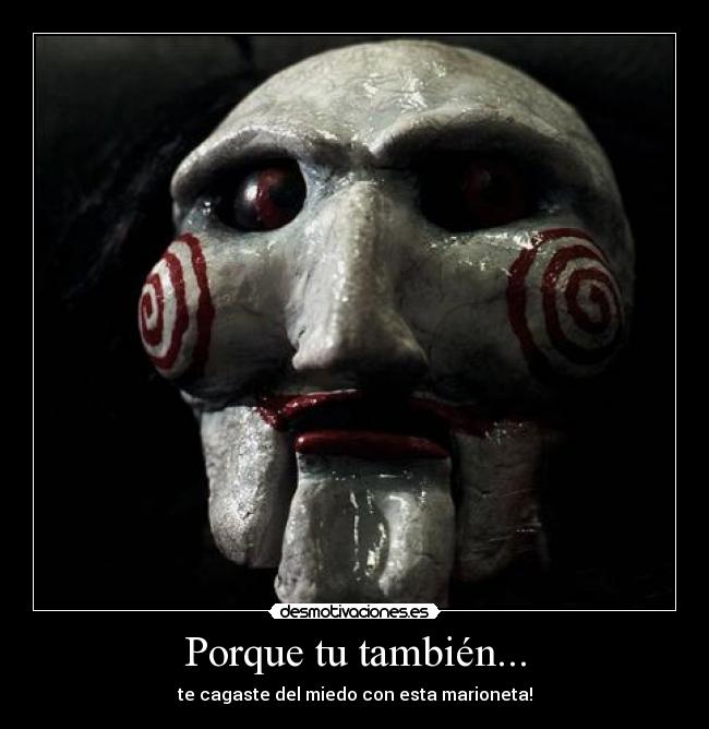 Porque tu también... - te cagaste del miedo con esta marioneta!