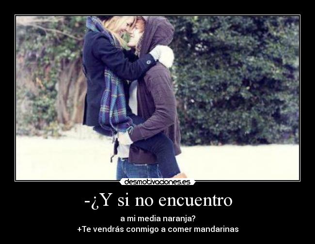 -¿Y si no encuentro - 