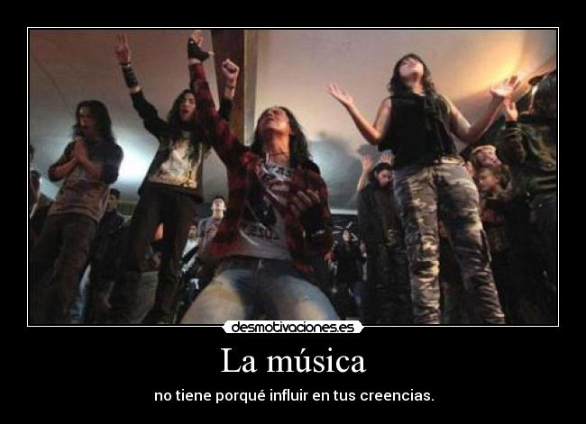 La música - no tiene porqué influir en tus creencias.