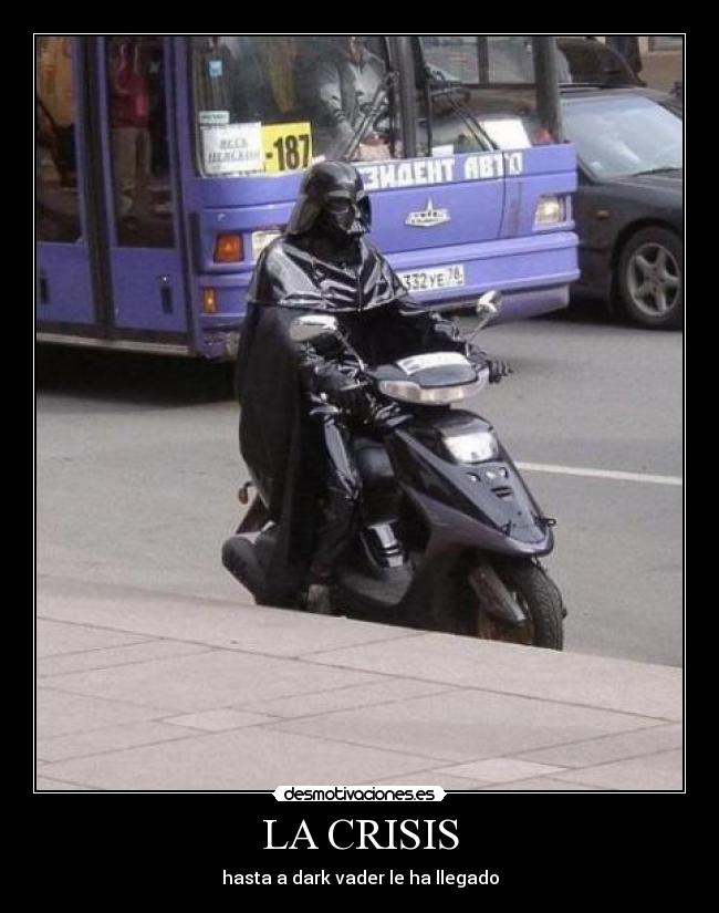LA CRISIS - hasta a dark vader le ha llegado