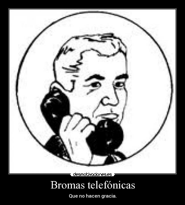 Bromas telefónicas - Que no hacen gracia.