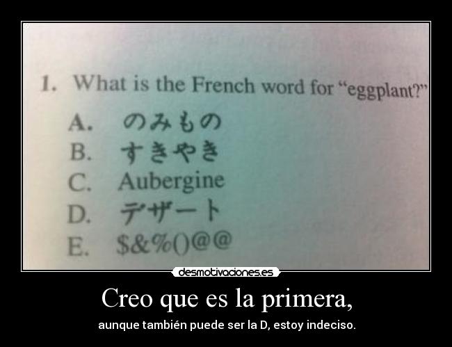 Creo que es la primera, - aunque también puede ser la D, estoy indeciso.