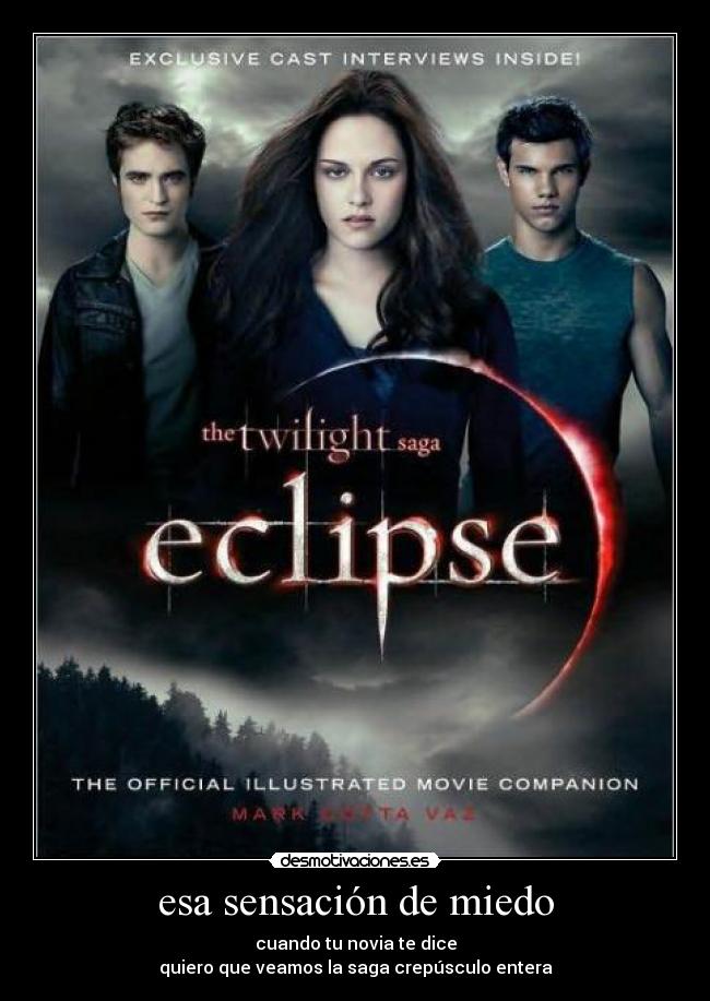 esa sensación de miedo - cuando tu novia te dice
quiero que veamos la saga crepúsculo entera
