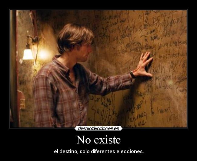 No existe - el destino, solo diferentes elecciones.