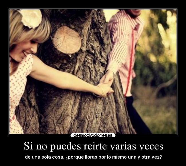 Si no puedes reirte varias veces -