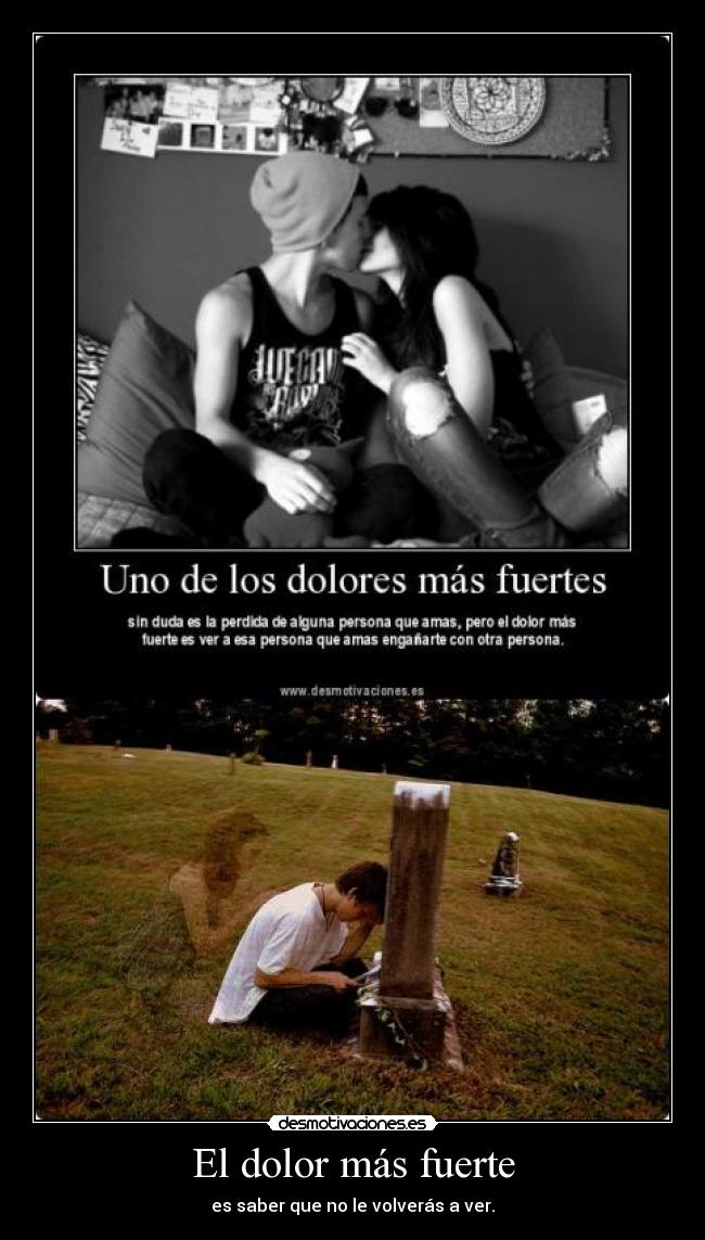 El dolor más fuerte - es saber que no le volverás a ver.