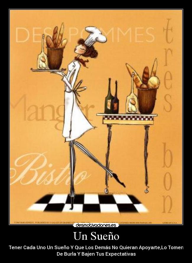 Un Sueño - Tener Cada Uno Un Sueño Y Que Los Demás No Quieran Apoyarte,Lo Tomen
De Burla Y Bajen Tus Expectativas