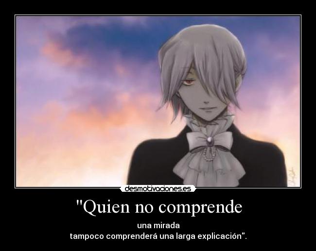 Quien no comprende -