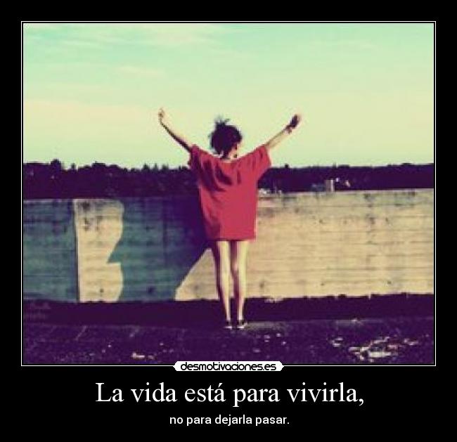 La vida está para vivirla, - 