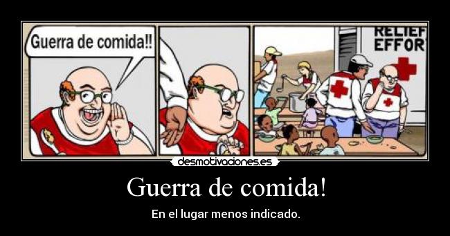 Guerra de comida! - En el lugar menos indicado.