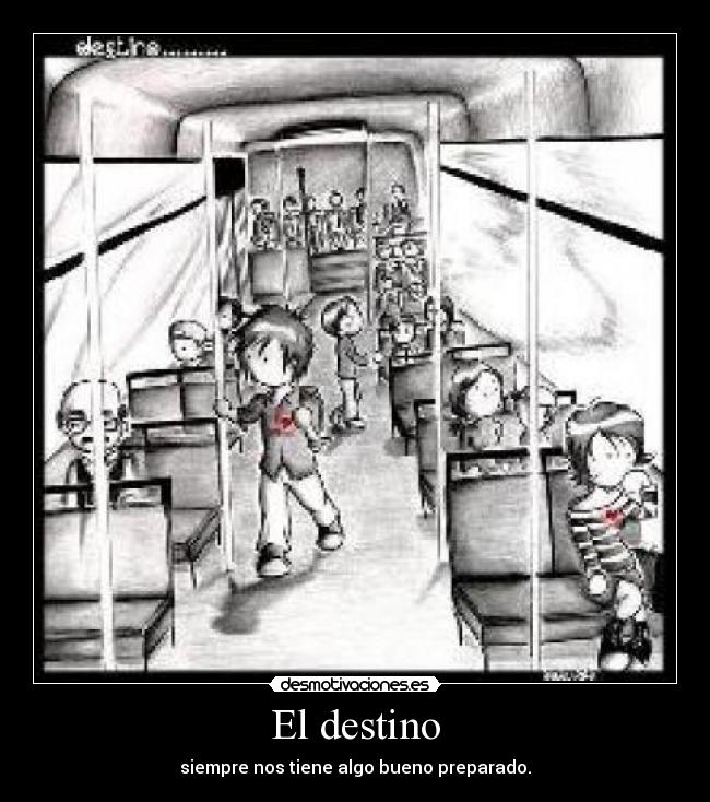 El destino - siempre nos tiene algo bueno preparado.