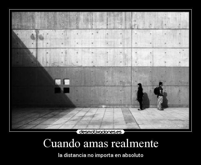 Cuando amas realmente - la distancia no importa en absoluto