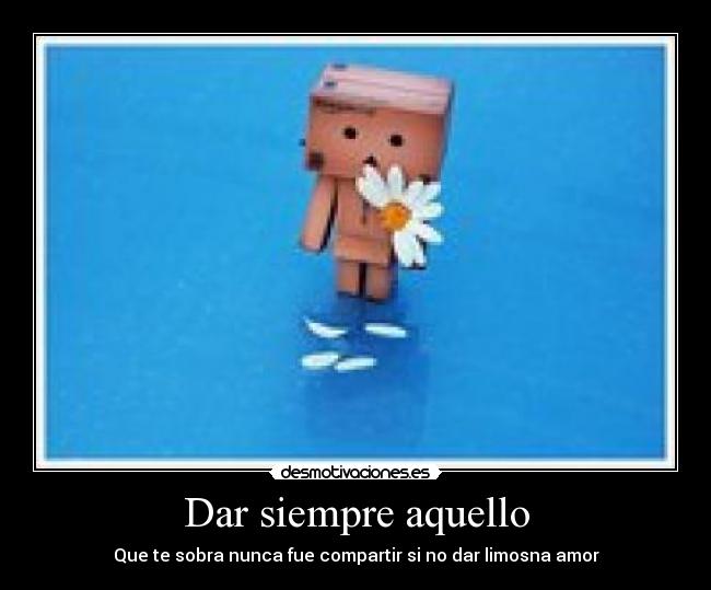 Dar siempre aquello - Que te sobra nunca fue compartir si no dar limosna amor