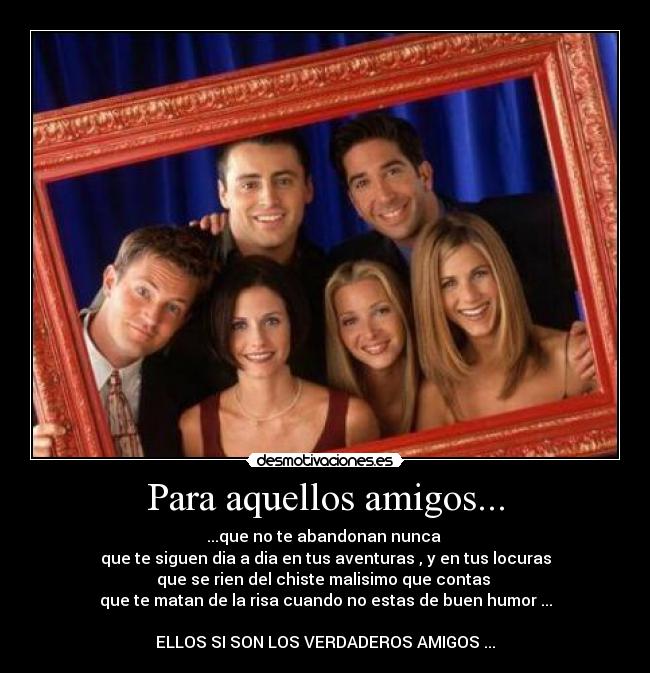 Para aquellos amigos... -