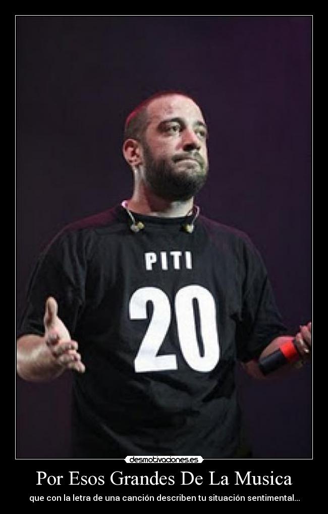 Por Esos Grandes De La Musica - que con la letra de una canción describen tu situación sentimental...