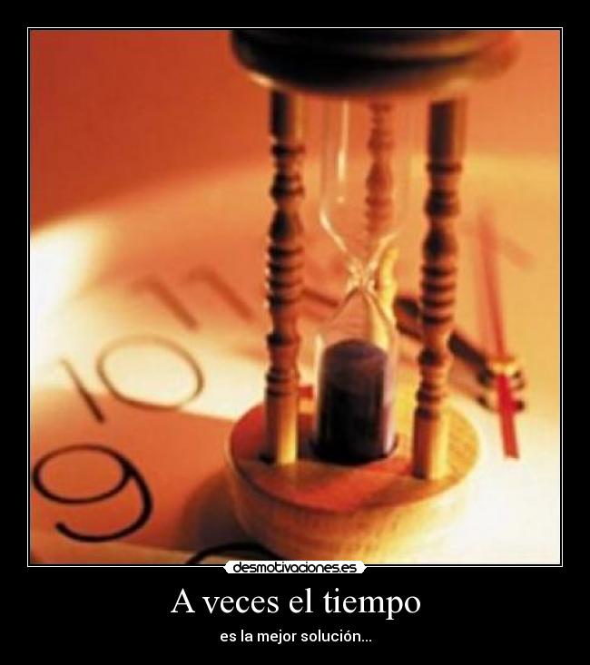 A veces el tiempo - es la mejor solución...
