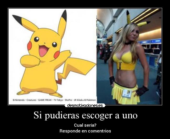 Si pudieras escoger a uno - Cual sería?
Responde en comentrios