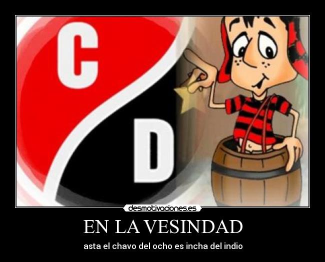 EN LA VESINDAD - asta el chavo del ocho es incha del indio