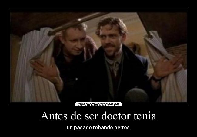 Antes de ser doctor tenia - 