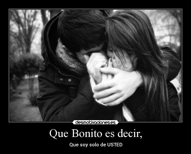 Que Bonito es decir, - Que soy solo de USTED