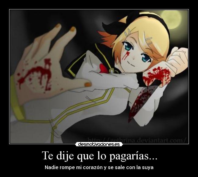 Te dije que lo pagarías... - Nadie rompe mi corazón y se sale con la suya