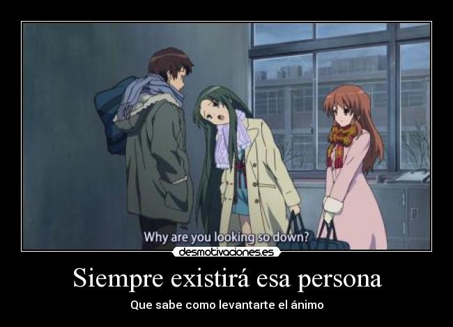 Siempre existirá esa persona -