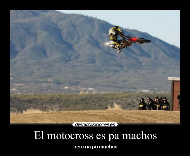 El motocross es pa machos - pero no pa muchos