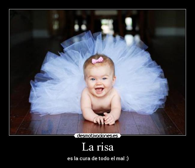 La risa - es la cura de todo el mal :)