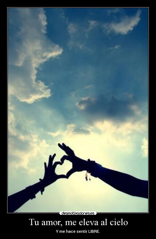 Tu amor, me eleva al cielo -