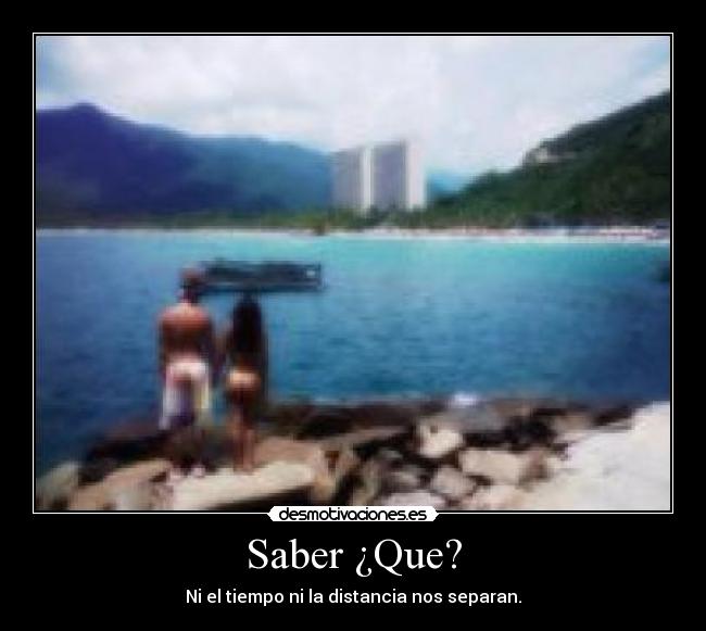Saber ¿Que? - Ni el tiempo ni la distancia nos separan.