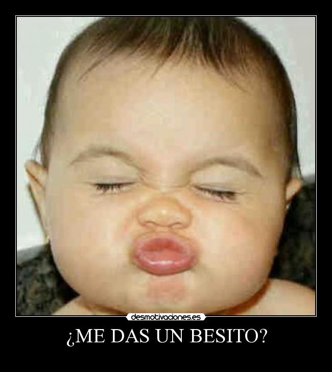 ¿ME DAS UN BESITO? -