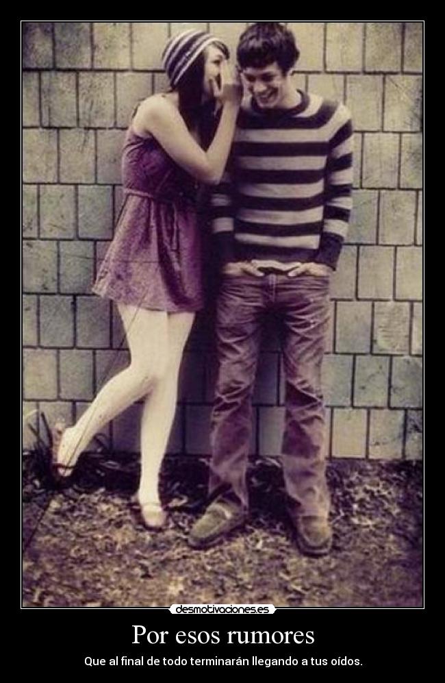Por esos rumores -