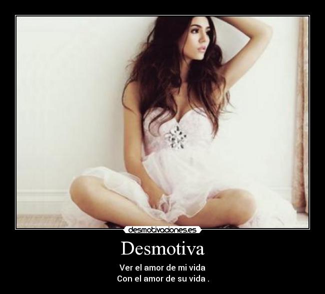 Desmotiva - Ver el amor de mi vida
Con el amor de su vida .