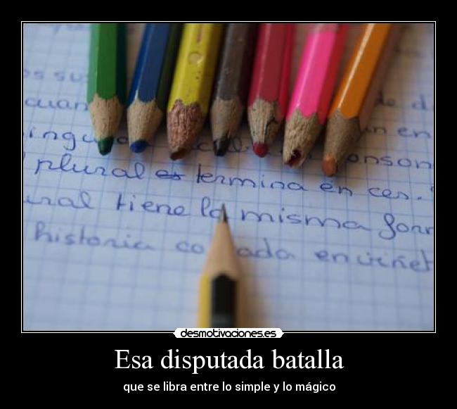 Esa disputada batalla - que se libra entre lo simple y lo mágico
