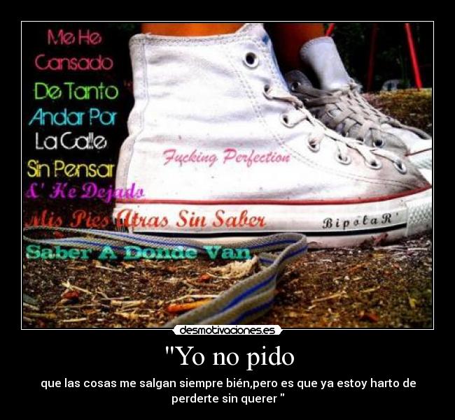 YO NO PIDO QUE LAS COSAS ME SALGAN BIEN PERO yo no pido que las cosas me salgan bien pero: