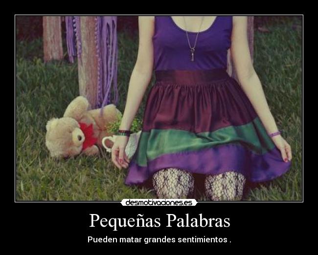 Pequeñas Palabras - Pueden matar grandes sentimientos .