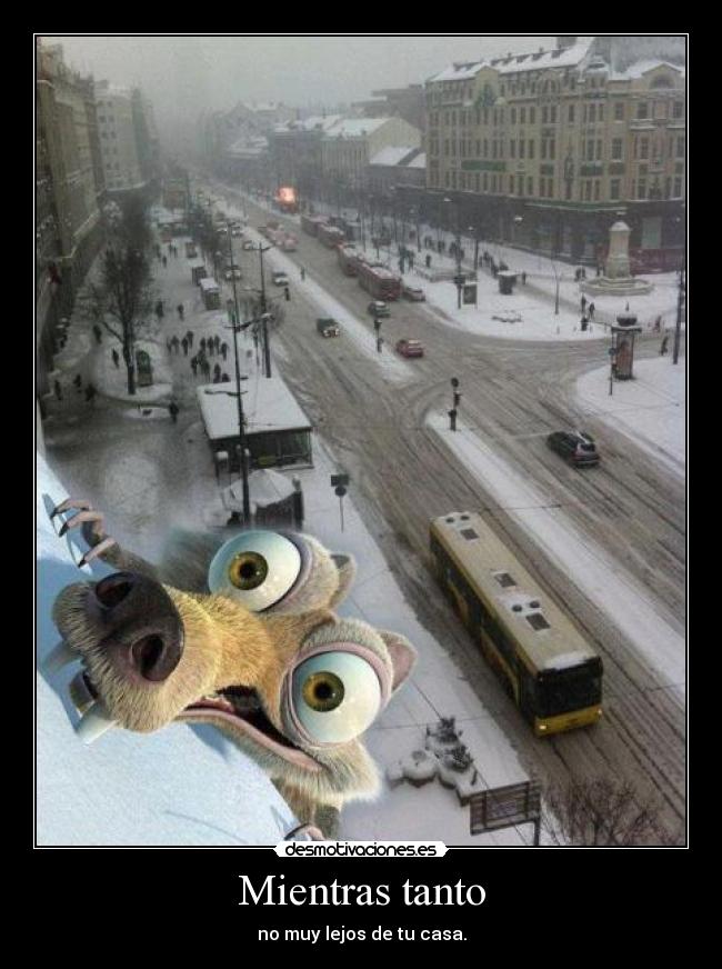 Mientras tanto - no muy lejos de tu casa.