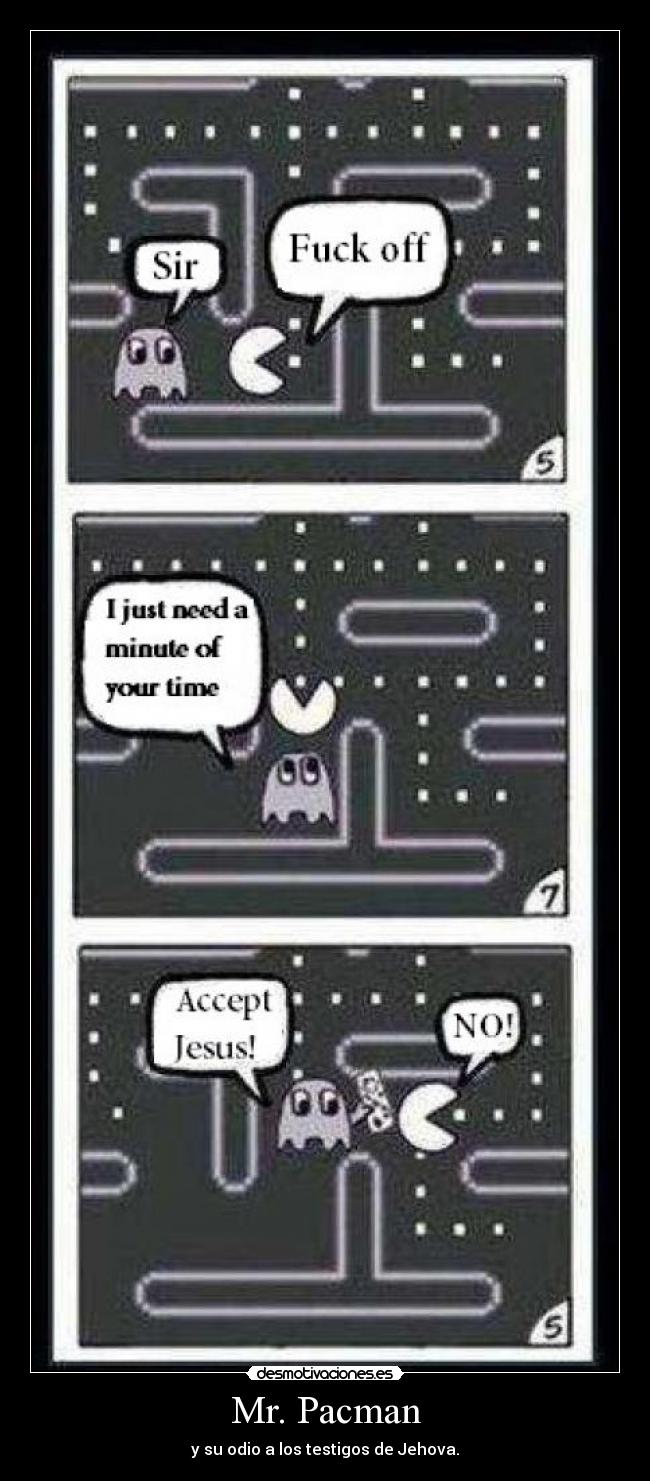 Mr. Pacman - y su odio a los testigos de Jehova.